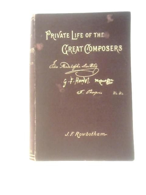 The Private Life Of The Great Composers von J.F.Rowbotham
