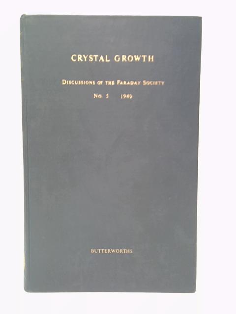 Crystal Growth, Discussions of The Faraday Society. No 5 1949