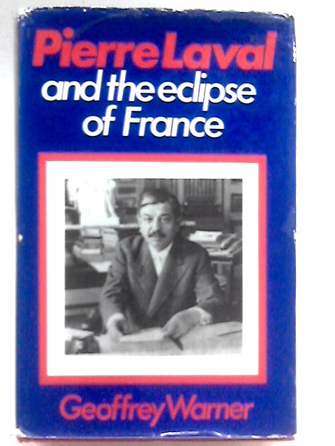 Pierre Laval and the Eclipse of France von Geoffrey Warner