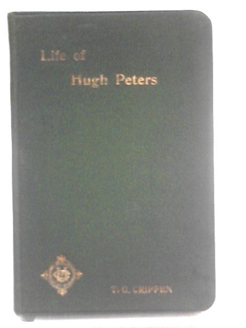 The Life of Hugh Peters By T. G. Crippen