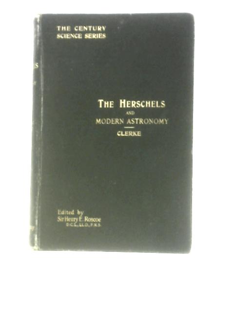 The Herschels and Modern Astronomy By Agnes M. Clerke