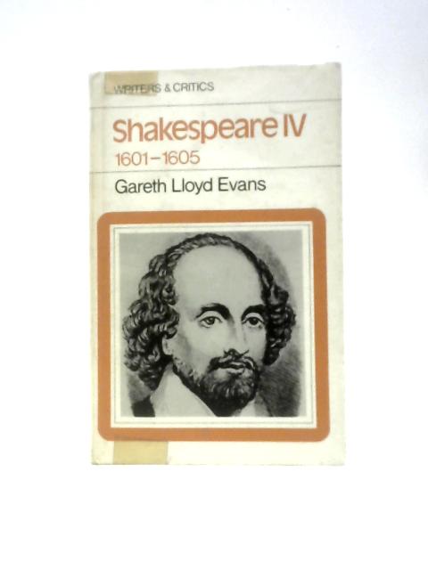 Shakespeare IV 1601-1605 By Gareth Lloyd Evans