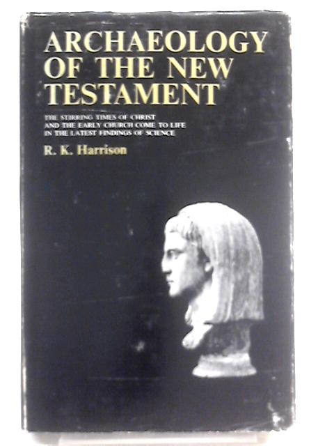 Archaeology of the New Testament By R. K. Harrison