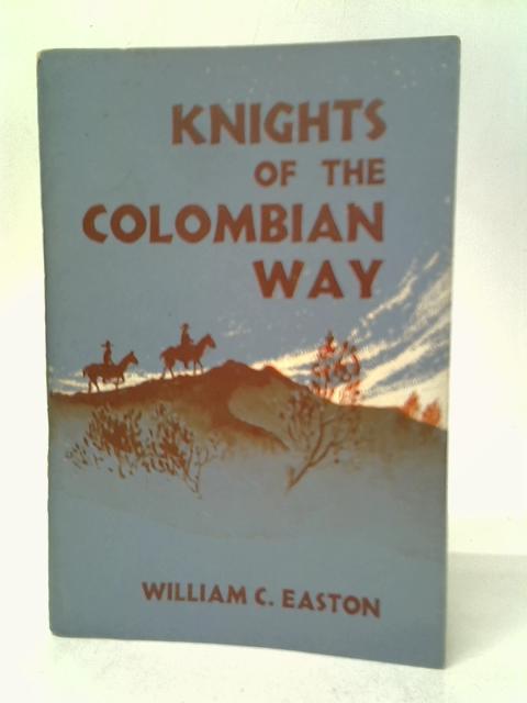 Knights of the Colombian Way By WIlliam C.Easton