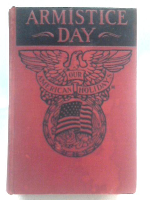 Armistice Day (Our American Holidays) By A. P. Sanford Robert Haven Schauffler