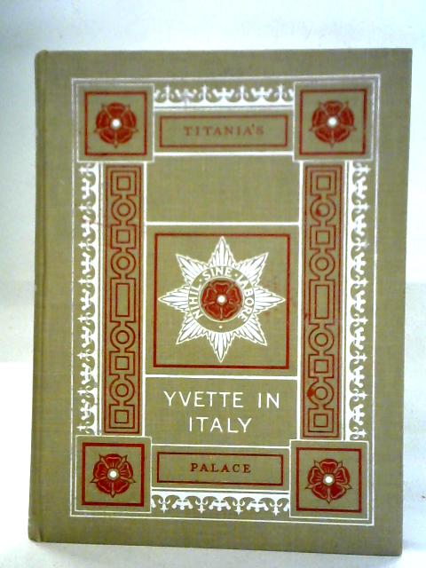 Yvette In Italy and Titania's Palace von Nevile Wilkinson