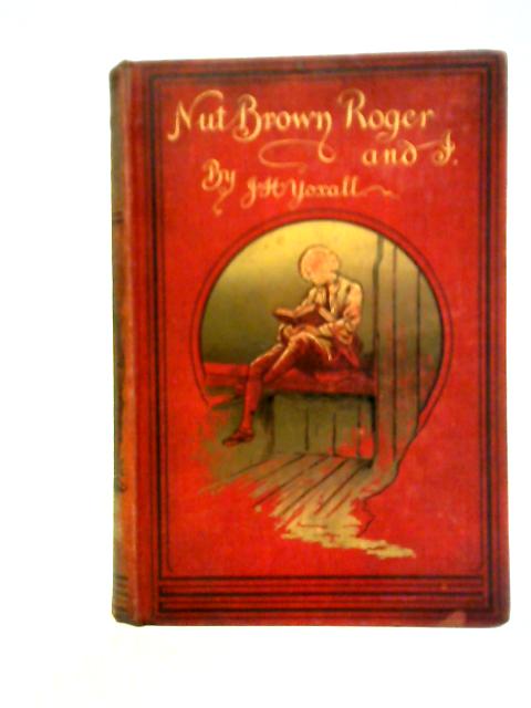 Nut-Brown Roger And I, A Romance Of The Highway von J H Yoxall