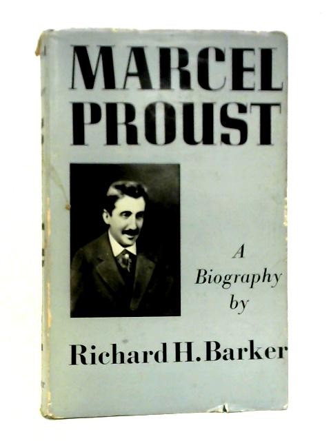 Marcel Proust: A Biography By Richard H. Barker