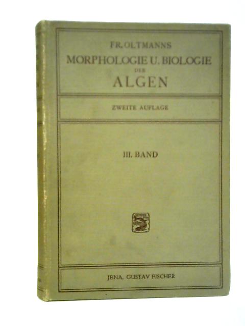 Morphologie und Biologie Der Algen: Dritter Band von Friedrich Oltmanns