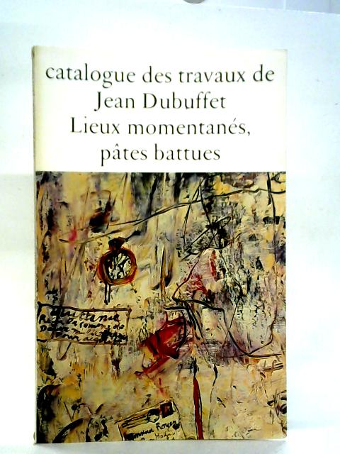 Catalogue des travaux de Jean Dubuffet, Fascicule VIII: Lieux momentanés, pates battues von Max Loreau Ed.