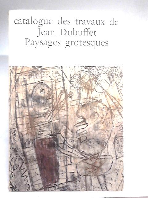Catalogue des travaux de Jean Dubuffet. Fascicule V: Paysages Grotesques By Max Loreau (Ed.)