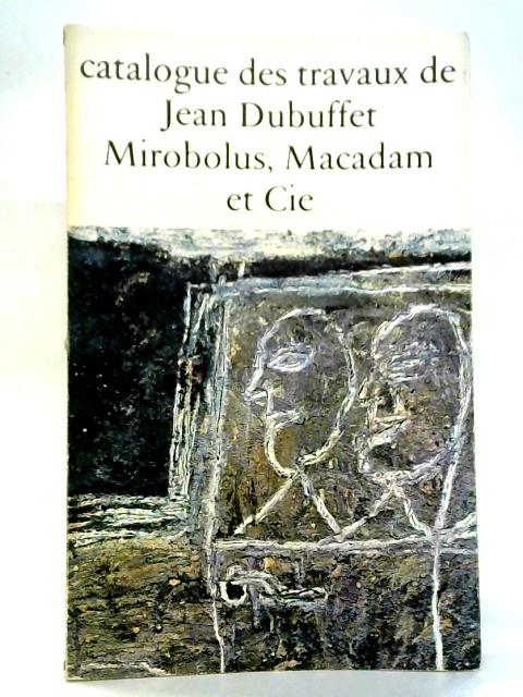 Catalogue des travaux de Jean Dubuffet, fascicule II: Mirobolus, Macadam et Cie By Max Loreau Ed.
