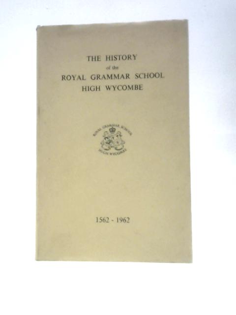 The History of the Royal Grammar School High Wycombe 1562 to 1962 By L. J. Ashford C.M.Haworth