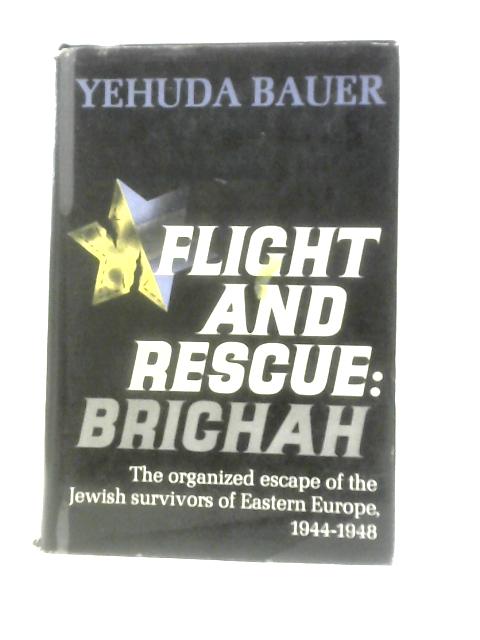 Flight and Rescue: Brichah By Yehuda Bauer