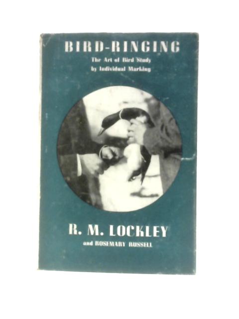 Bird-ringing: The Art Of Bird Study By Individual Marking By R.M.Lockley Rosemary Russell