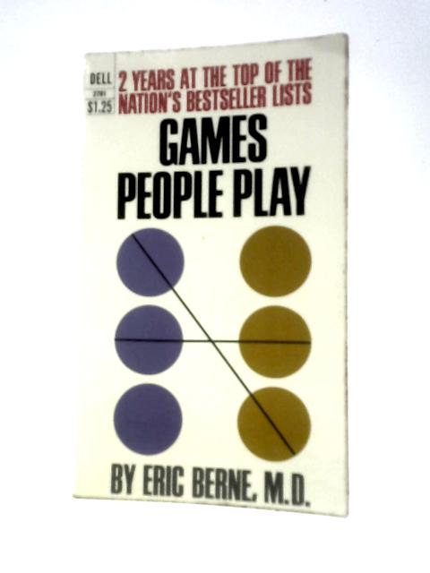 Games People Play: The Psychology Of Human Relationships By Eric Berne