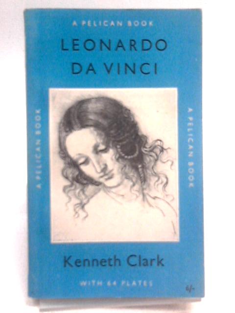 Leonardo Da Vinci, An Account Of His Development As An Artist By Kenneth Clark