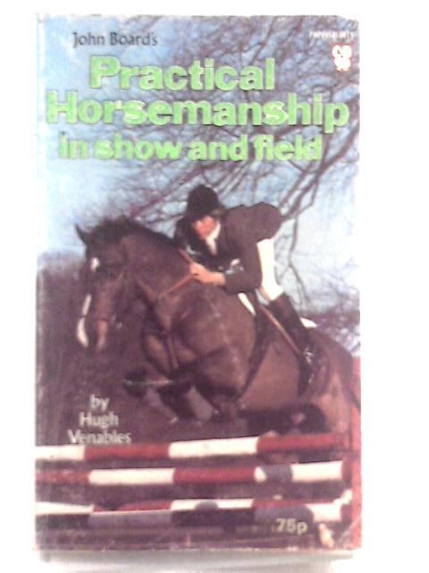 John Board's Practical Horsemanship In Show And Field. By Hugh Venables
