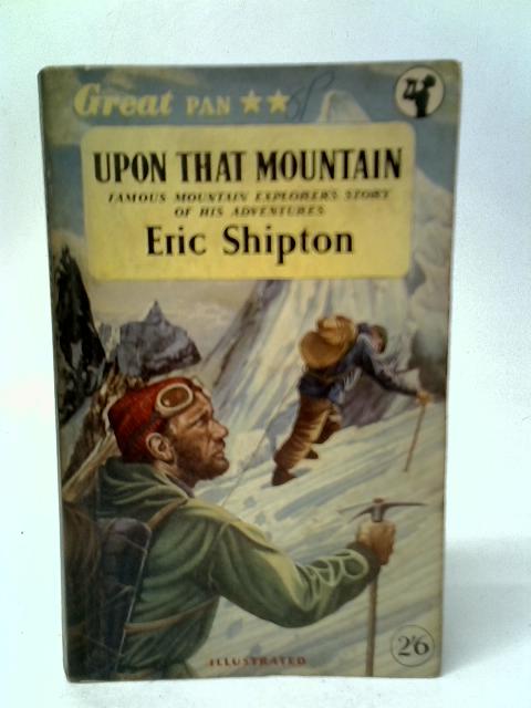 Upon that Mountain von Eric Shipton