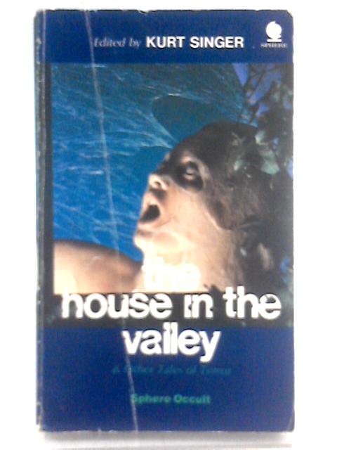 House in the Valley and Other Tales of Horror By Kurt Singer (Ed.)