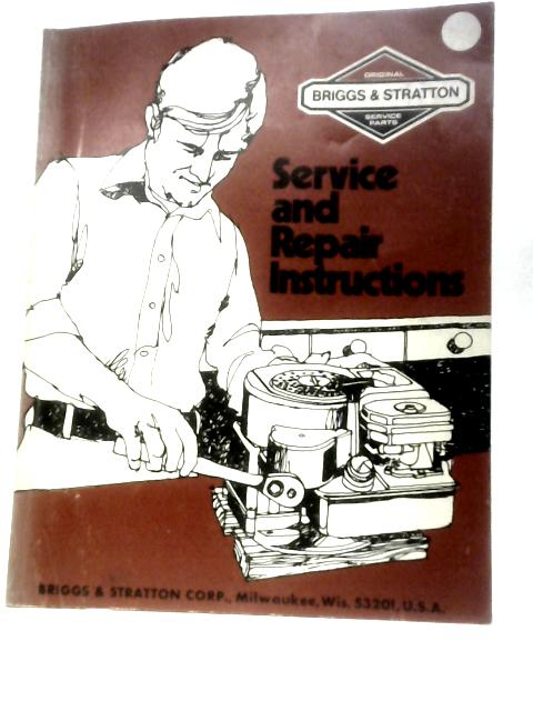 Briggs & Stratton Service and Repair Instructions By Unstated