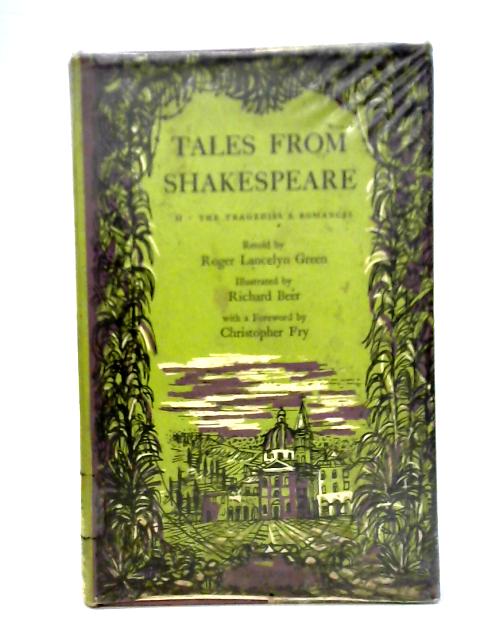 Tales From Shakespeare Volume II: The Tragedies and Romances By Roger Lancelyn Green