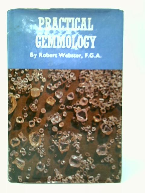 Practical Gemmology: A Study Of The Identification Of Gem-stones, Pearls, And Ornamental Minerals By Robert Webster