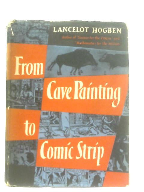 From Cave Painting to Comic Strip par Lancelot Hogben