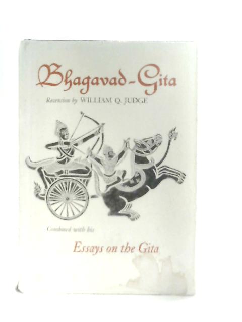Bhagavad-Gita, combined with his Essays on The Gita By William Quan Judge
