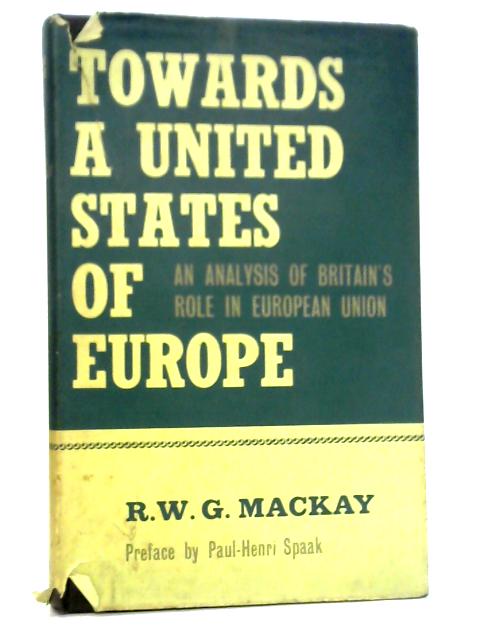 Towards a United States of Europe von R. W. G. MacKay