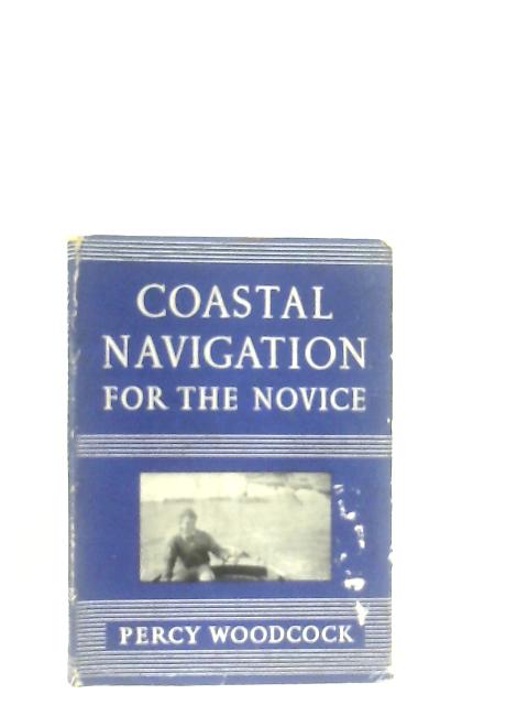 Coastal Navigation For The Novice By Percy Woodcock