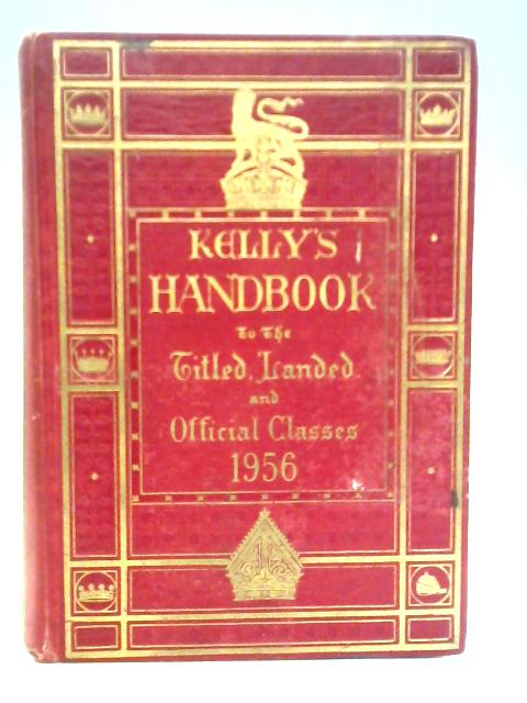 Kelly's Handbook to the Titled, Landed and Official Classes: 1956