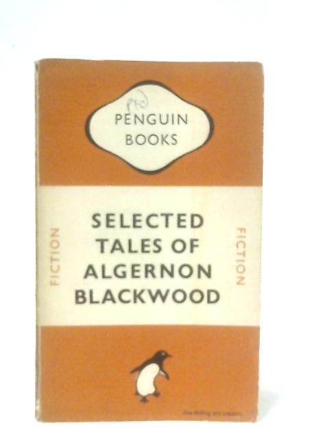 Selected Tales of Algernon Blackwood By Algernon Blackwood