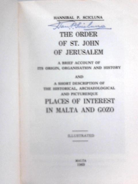 The Order Of St. John Of Jerusalem, A Brief Account Of Its Origin, Organization And History By Hannibal P. Scicluna