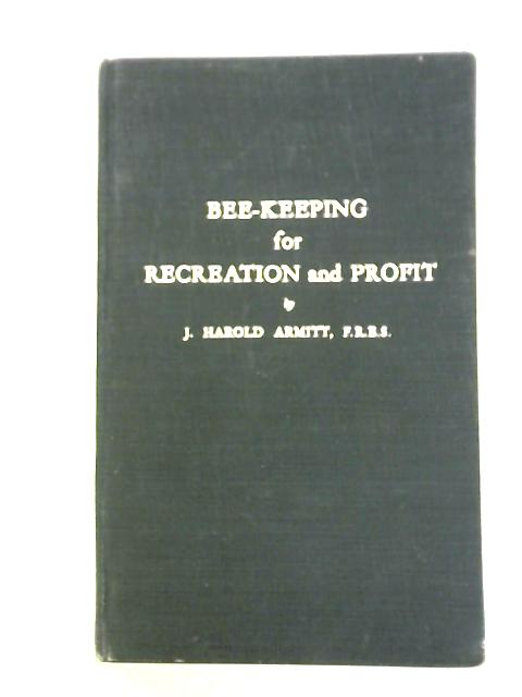 Bee-Keeping for Recreation and Profit By J. Harold Armitt