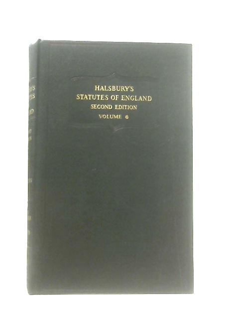 Halsbury's Statutes of England Volume 6 By Sir Roland Burrows (Ed.)
