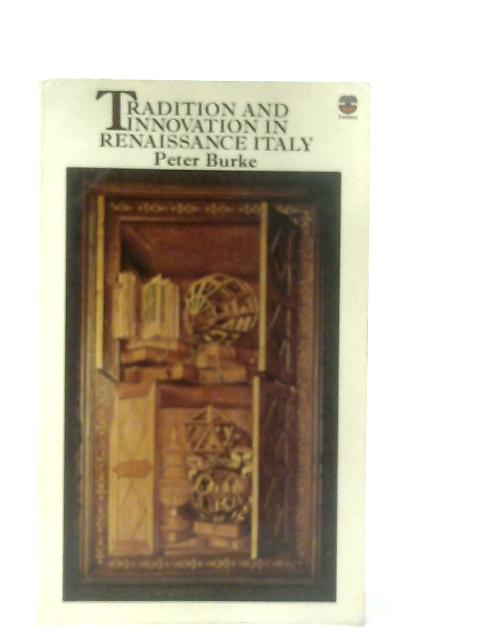 Tradition and Innovation in Renaissance Italy By Peter Burke