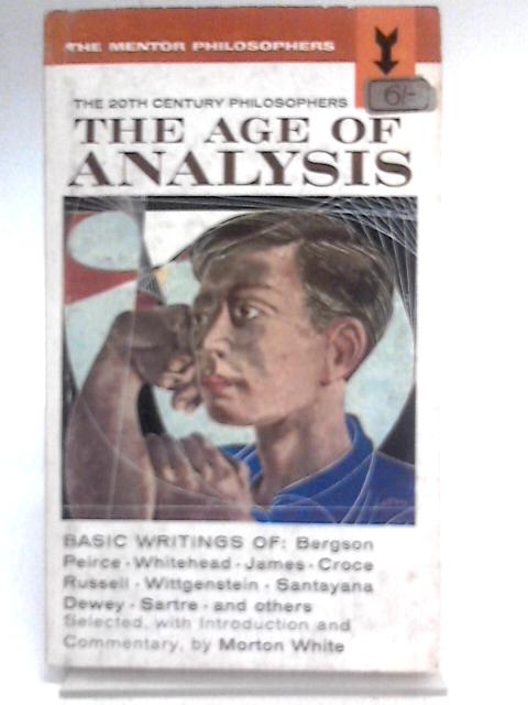 The Age of Analysis 20th Century Philosophers By Morton White