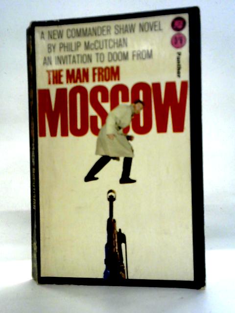 The Man From Moscow By Philip McCutchan