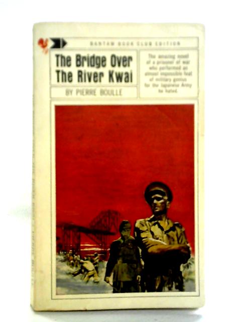 The Bridge Over the River Kwai By Pierre Boulle