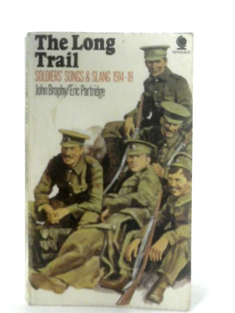 The Long Trail: Soldiers Songs and Slang 1914-18 By John Brophy & Eric Partridge