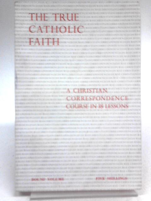 The True Catholic Faith von Unstated