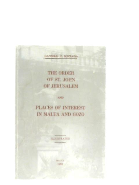 The Order of St. John of Jerusalem & Places of Interest in Malta and Gozo By Hannibal P. Scicluna