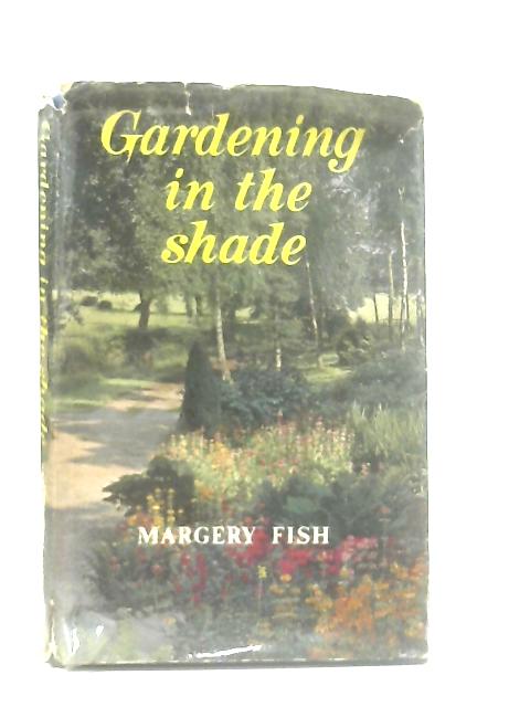 Gardening in the Shade von Margery Fish