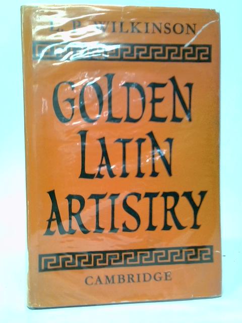 Golden Latin Artistry By L.P.Wilkinson