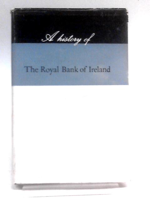 A History of the Royal Bank of Ireland Limited By Kenneth Milne