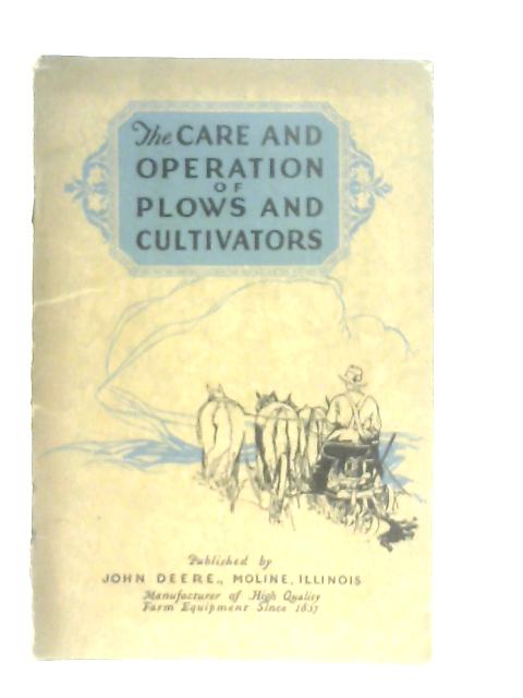 The Care and Operation of Plows and Cultivators By Anon