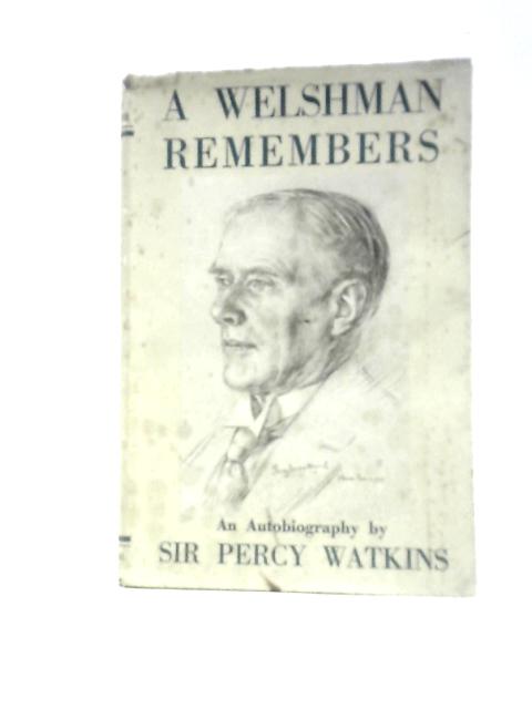 A Welshman Remembers: An Autobiography von Sir Percy E Watkins