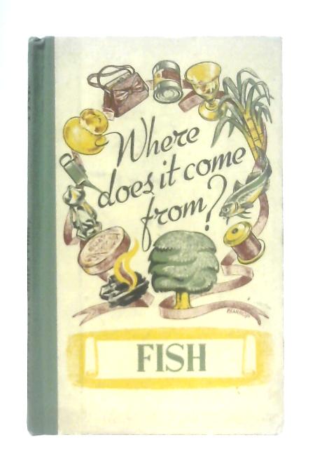 Where Does it Come from? Fish By Raymond Fawcett