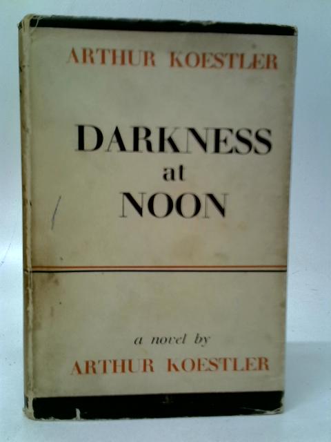 Darkness at Noon By Arthur Koestler